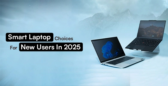 Smart Laptop Choices For New Users In 2025